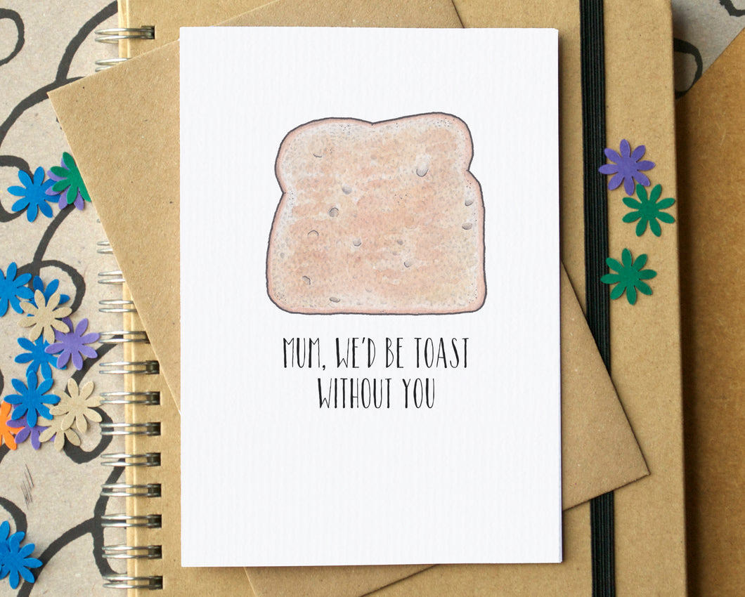 Mum, We'd Be Toast Without You - Funny Mother's Day Card