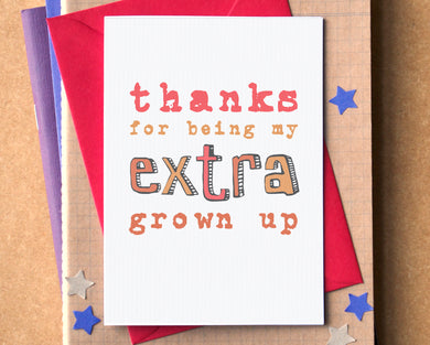 Thank You for Being My Extra Grown Up Card